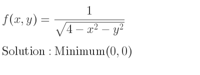 The f(x,y)= 1/(sqrt(4-x^2-y^2)) is Minimum(0,0)